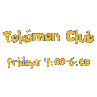 Pokemon Club Fridays 4 pm to 6 pm
